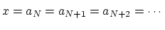 $ x=a_N=a_{N+1}=a_{N+2}=\cdots \strut$