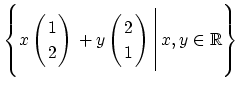 $\displaystyle \left\{ x\left( \!\!\begin{array}{c} 1  2 \end{array} \!\!\righ...
...)\rule[-20pt]{0pt}{8pt} \rule[-16pt]{0.5pt}{39pt} x,y \in \mathbb{R} \right\}$