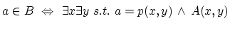 $\displaystyle a\in B  \Leftrightarrow \exists x \exists y s.t. a=p(x,y)  \wedge A(x,y) \strut$