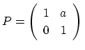 $ P=\left(\begin{array}{cc}
1&a\\
0&1
\end{array}\right)\rule[-20pt]{0pt}{8pt}$