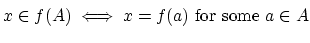$\displaystyle x \in f(A) \iff x=f(a)\textrm{ for some }a\in A\strut$