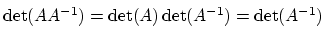 $ \det(AA^{-1})=\det(A)\det(A^{-1})=\det(A^{-1})\strut$