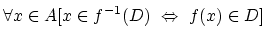 $\displaystyle \forall x \in A [ x \in f^{-1}(D)  \Leftrightarrow f(x) \in D]\strut$