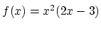 $ f(x)=x^2(2x-3)\strut$