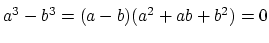 $ a^3-b^3=(a-b)(a^2+ab+b^2)=0\strut$