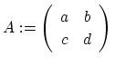 $ A:=\left(\begin{array}{cc}
a&b\\
c&d
\end{array}\right)\rule[-20pt]{0pt}{8pt}$