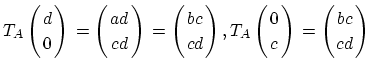 $ T_A\left( \!\!\begin{array}{c} d  0 \end{array} \!\!\right)\rule[-20pt]{0pt}...
...ft( \!\!\begin{array}{c} bc  cd \end{array} \!\!\right)\rule[-20pt]{0pt}{8pt}$