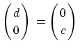 $ \left( \!\!\begin{array}{c} d  0 \end{array} \!\!\right)\rule[-20pt]{0pt}{8p...
...left( \!\!\begin{array}{c} 0  c \end{array} \!\!\right)\rule[-20pt]{0pt}{8pt}$