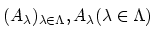 $ (A_{\lambda})_{\lambda \in \Lambda}, A_{\lambda}(\lambda \in \Lambda)\strut$