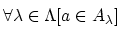 $ \forall \lambda \in \Lambda [a \in A_{\lambda}]\strut$