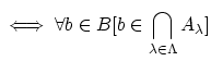 $ \iff \forall b\in B [b\in \displaystyle \bigcap_{\lambda \in \Lambda}A_{\lambda} ]\strut$