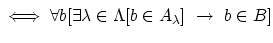 $ \iff \forall b [\exists \lambda \in \Lambda [b \in A_{\lambda}]  \rightarrow b \in B]\strut$