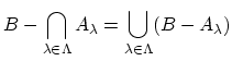 $ B-\displaystyle \bigcap_{\lambda \in \Lambda}A_{\lambda}
=\displaystyle \bigcup_{\lambda \in \Lambda}(B-A_{\lambda})\strut$