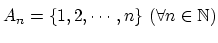 $ A_n=\{1,2,\cdots ,n\}\strut (\forall n \in \mathbb{N})\strut$