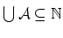 $ \bigcup{\cal A}\subseteq \mathbb{N}\strut$